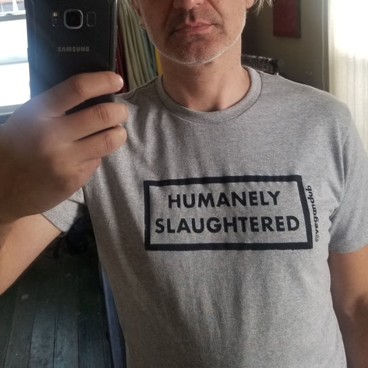 Humanely Slaughtered t-shirt | Vegan Quotes Tee