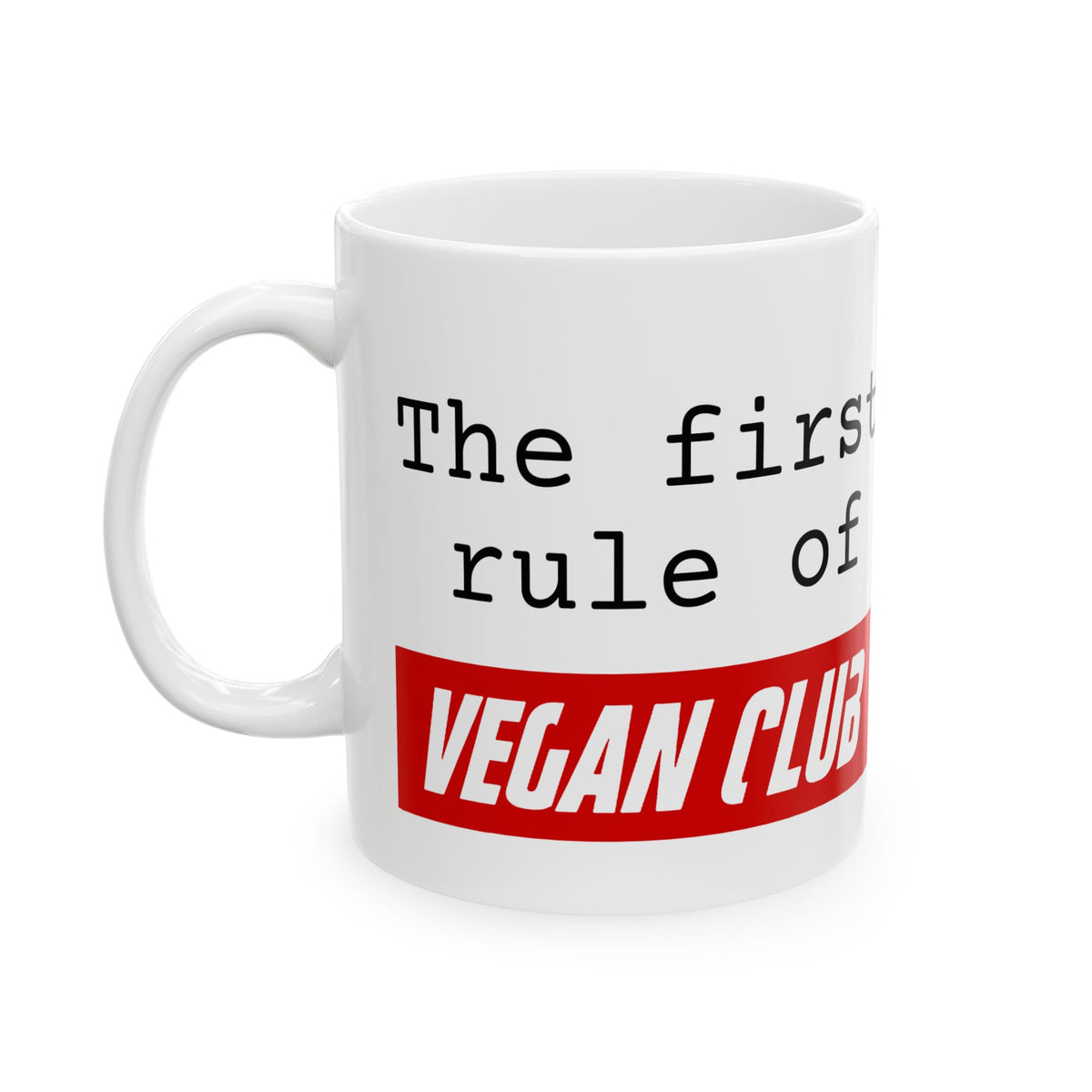 The First Rule of Vegan Club - Ceramic Mug (11oz, 15oz)