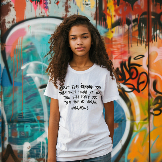 "First they ignore you, then they laugh at you, then they fight you, then you go vegan.". T-shirt
