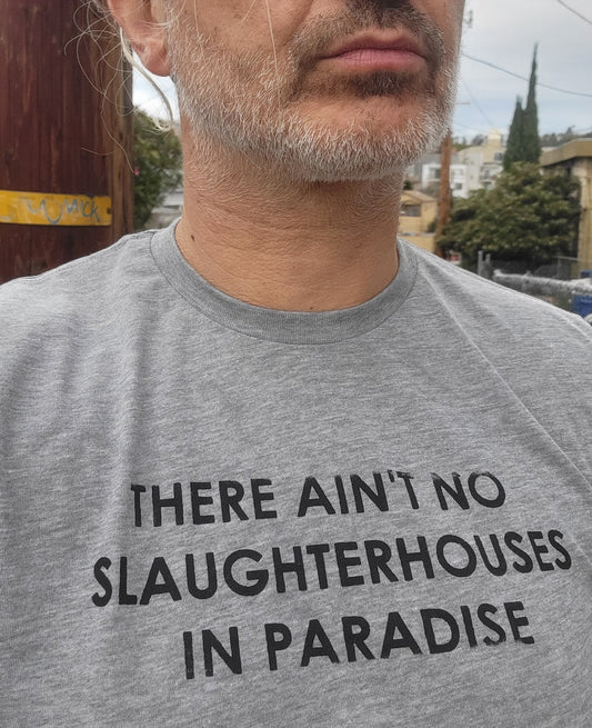 There ain't no Slaughterhouses in Paradise t-shirt | Vegan Quotes Tee