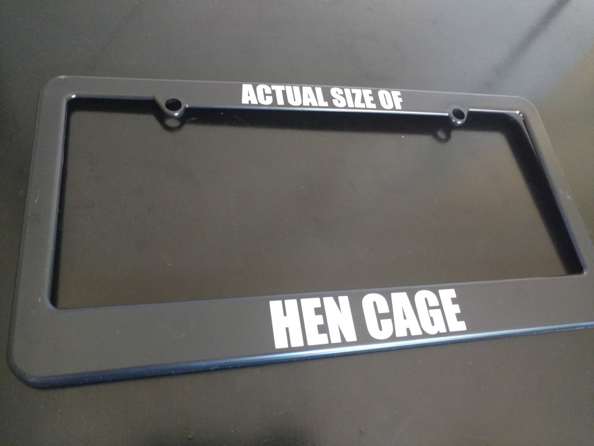 Ltd Edition "Actual Size of Hen Cage" license plate frame